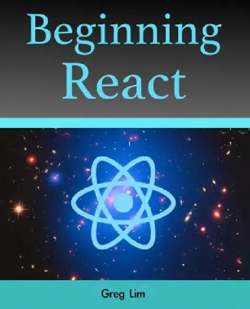 Beginning React (incl. Redux and React Hooks) by Greg Lim