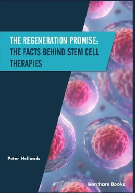 The Regeneration Promise: The Facts behind Stem Cell Therapies by Peter Hollands