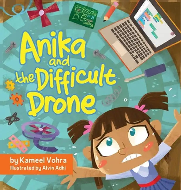 Anika and the Difficult Drone: A fun, diverse children's book that encourages STEM learning and patience by Kameel Vohra