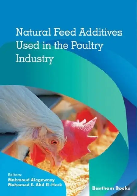 Natural Feed Additives Used in the Poultry Industry by Mohamed E. Abd El-Hack