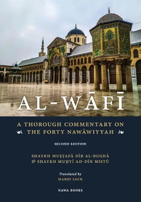 Al-Wafi: A Thorough Commentary on The Forty Nawawiyyah by Mistu, Muhyi Ad-Din Dib