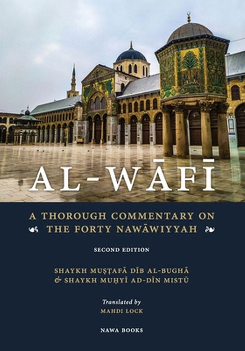 Al-Wafi: A Thorough Commentary on The Forty Nawawiyyah by Mistu, Muhyi Ad-Din Dib