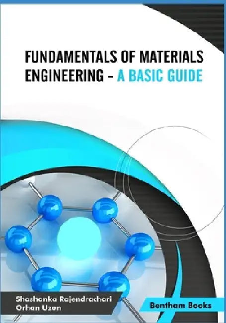 Fundamentals of Materials Engineering - A Basic Guide by Orhan Uzun