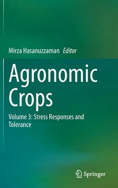 Agronomic Crops: Volume 3: Stress Responses and Tolerance by Mirza Hasanuzzaman