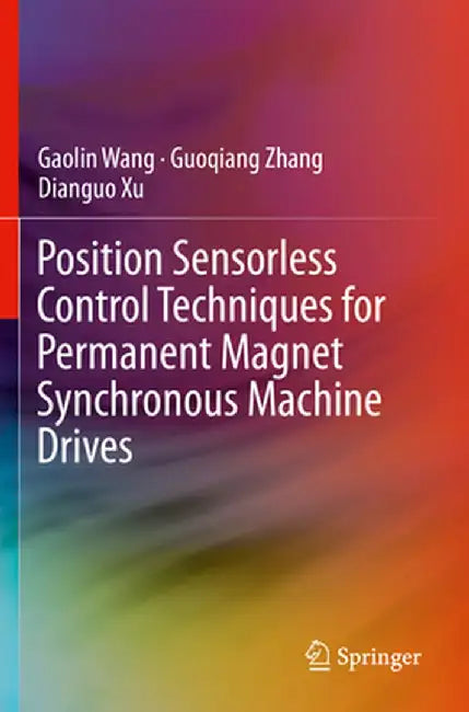 Position Sensorless Control Techniques for Permanent Magnet Synchronous Machine Drives by Gaolin Wang