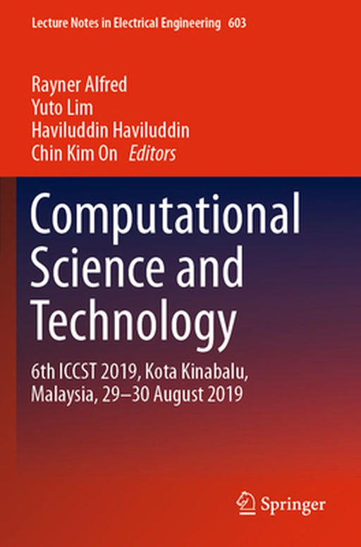 Computational Science and Technology: 6th Iccst 2019, Kota Kinabalu, Malaysia, 29-30 August 2019 by Rayner Alfred