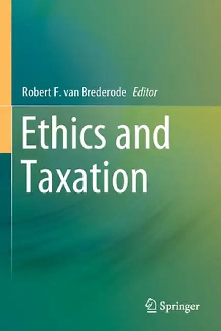 Ethics and Taxation by Robert F. Van Brederode