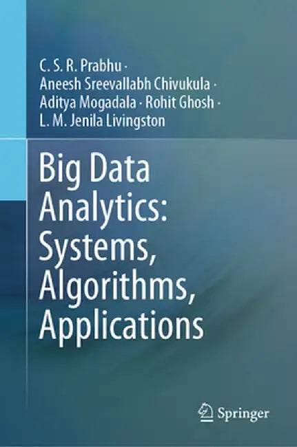 Big Data Analytics: Systems, Algorithms, Applications by C. S. R. Prabhu