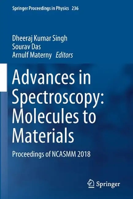 Advances in Spectroscopy: Molecules to Materials: Proceedings of Ncasmm 2018 by Dheeraj Kumar Singh
