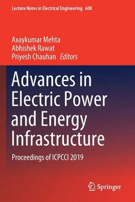 Advances in Electric Power and Energy Infrastructure: Proceedings of Icpcci 2019 by Axaykumar Mehta