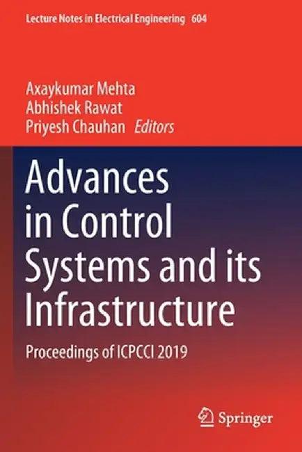 Advances in Control Systems and Its Infrastructure: Proceedings of Icpcci 2019 by Axaykumar Mehta