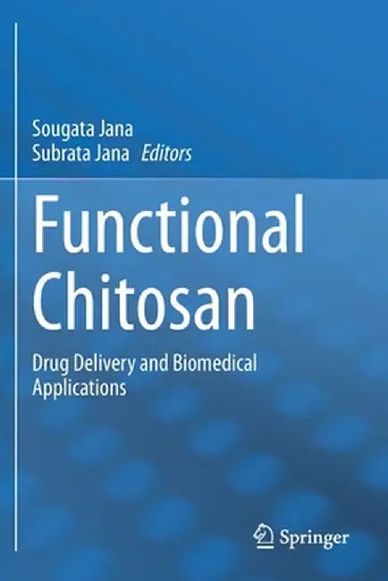 Functional Chitosan: Drug Delivery and Biomedical Applications by Sougata Jana
