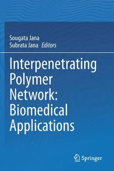 Interpenetrating Polymer Network: Biomedical Applications by Sougata Jana