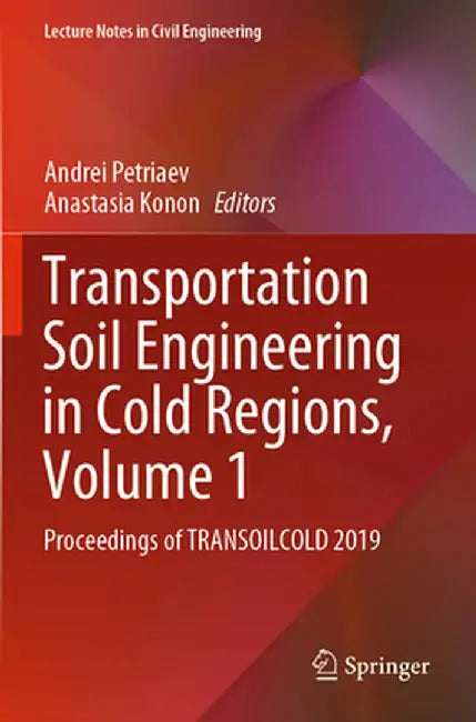 Transportation Soil Engineering in Cold Regions, Volume 1: Proceedings of Transoilcold 2019 by Andrei Petriaev