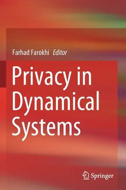 Privacy in Dynamical Systems by Farhad Farokhi