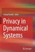Privacy in Dynamical Systems by Farhad Farokhi