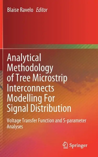 Analytical Methodology of Tree Microstrip Interconnects Modelling for Signal Distribution: Voltage Transfer Function and S-Parameter Analyses by Blaise Ravelo