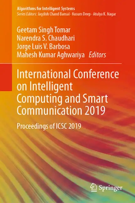International Conference on Intelligent Computing and Smart Communication 2019: Proceedings of Icsc 2019 by Geetam Singh Tomar