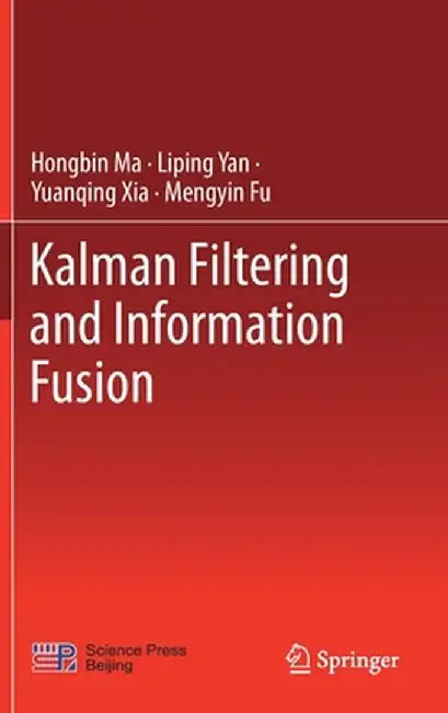 Kalman Filtering and Information Fusion by Hongbin Ma