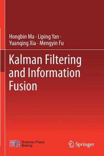 Kalman Filtering and Information Fusion by Hongbin Ma