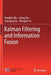 Kalman Filtering and Information Fusion by Hongbin Ma
