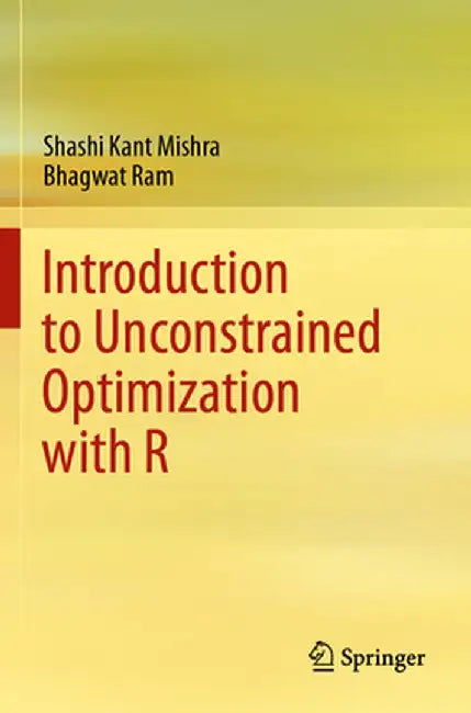 Introduction to Unconstrained Optimization with R by Shashi Kant Mishra