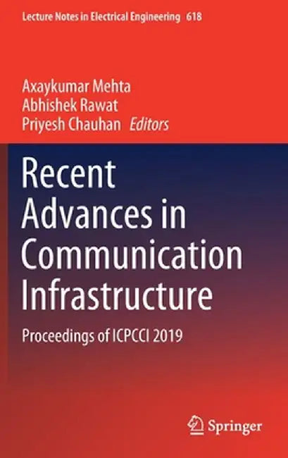 Recent Advances in Communication Infrastructure: Proceedings of Icpcci 2019 by Axaykumar Mehta
