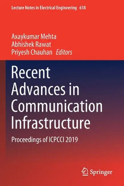 Recent Advances in Communication Infrastructure: Proceedings of Icpcci 2019 by Axaykumar Mehta