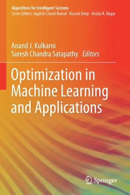 Optimization in Machine Learning and Applications by Anand J. Kulkarni