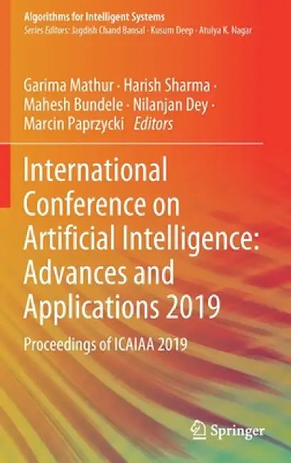 International Conference on Artificial Intelligence: Advances and Applications 2019: Proceedings of Icaiaa 2019 by Garima Mathur