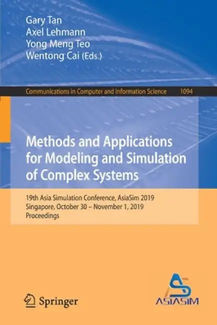 Methods and Applications for Modeling and Simulation of Complex Systems: 19th Asia Simulation Conference, Asiasim 2019, Singapore, October 30 - Novemb by Gary Tan