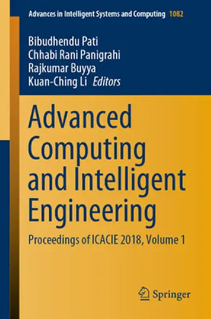 Advanced Computing and Intelligent Engineering: Proceedings of Icacie 2018, Volume 1 by Bibudhendu Pati