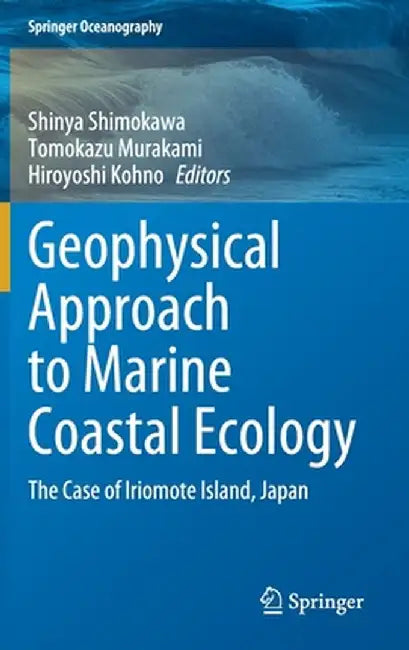 Geophysical Approach to Marine Coastal Ecology: The Case of Iriomote Island, Japan by Shinya Shimokawa