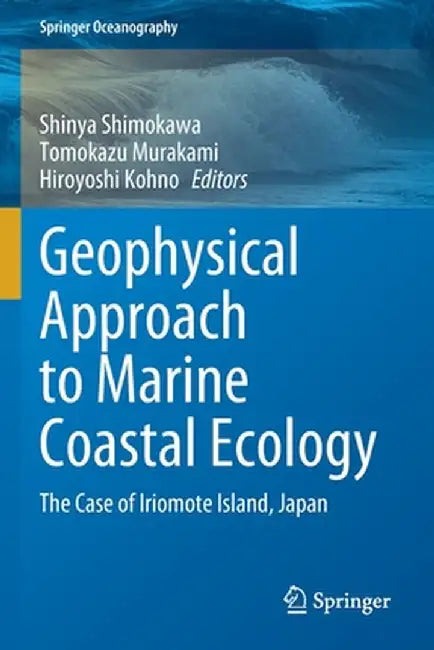 Geophysical Approach to Marine Coastal Ecology: The Case of Iriomote Island, Japan by Shinya Shimokawa
