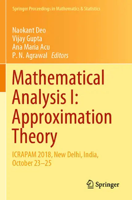 Mathematical Analysis I: Approximation Theory: Icrapam 2018, New Delhi, India, October 23-25 by Naokant Deo