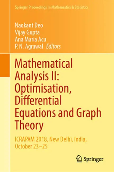 Mathematical Analysis II: Optimisation, Differential Equations and Graph Theory: Icrapam 2018, New Delhi, India, October 23-25 by Naokant Deo