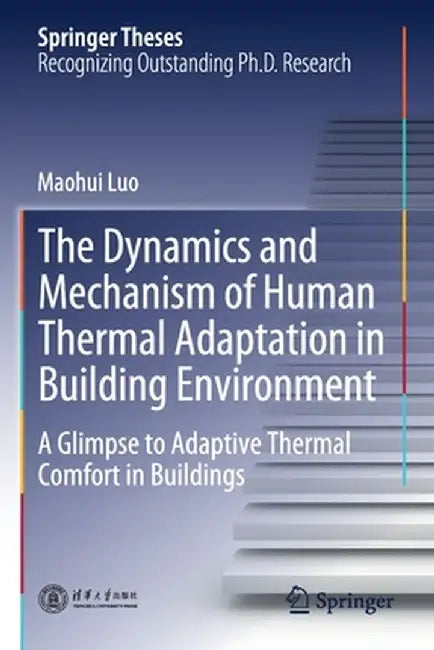 The Dynamics and Mechanism of Human Thermal Adaptation in Building Environment: A Glimpse to Adaptive Thermal Comfort in Buildings by Maohui Luo