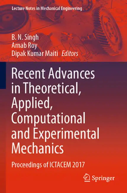 Recent Advances in Theoretical, Applied, Computational and Experimental Mechanics: Proceedings of Ictacem 2017 by B. N. Singh