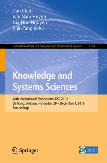 Knowledge and Systems Sciences: 20th International Symposium, Kss 2019, Da Nang, Vietnam, November 29 - December 1, 2019, Proceedings by Jian Chen