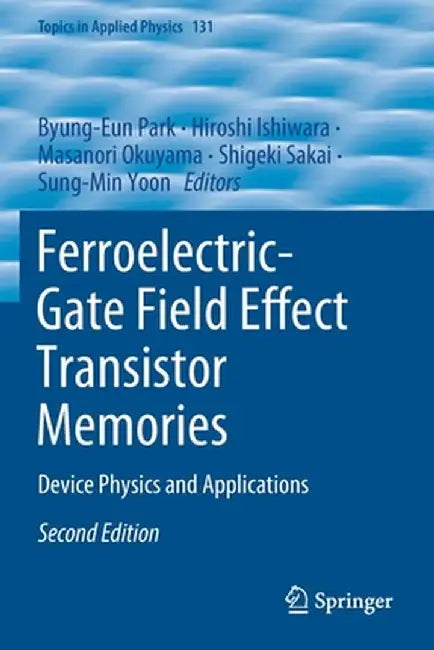 Ferroelectric-Gate Field Effect Transistor Memories: Device Physics and Applications by Byung-Eun Park