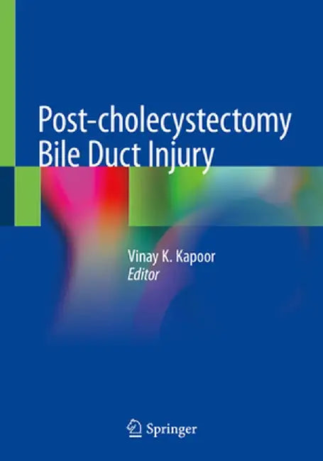 Post-Cholecystectomy Bile Duct Injury by Vinay K. Kapoor