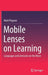 Mobile Lenses on Learning: Languages and Literacies on the Move by Mark Pegrum