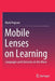 Mobile Lenses on Learning: Languages and Literacies on the Move by Mark Pegrum