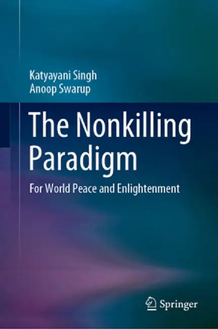 The Nonkilling Paradigm: For World Peace and Enlightenment by Katyayani Singh