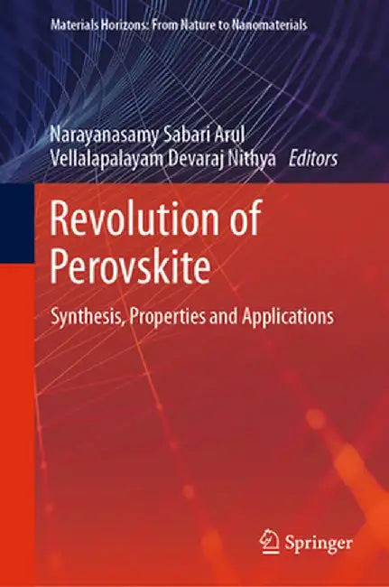 Revolution of Perovskite: Synthesis, Properties and Applications by Narayanasamy Sabari Arul