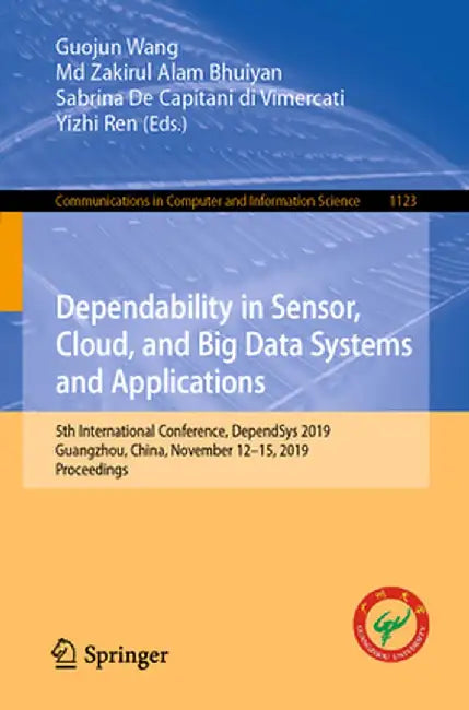 Dependability in Sensor, Cloud, and Big Data Systems and Applications: 5th International Conference, Dependsys 2019, Guangzhou, China, November 12-15, by Guojun Wang