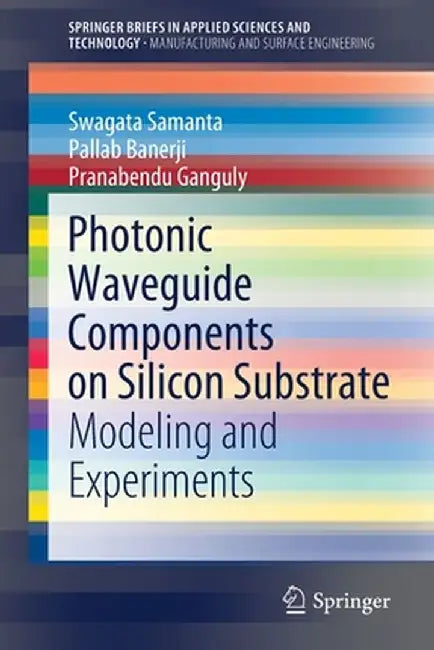 Photonic Waveguide Components on Silicon Substrate: Modeling and Experiments by Swagata Samanta