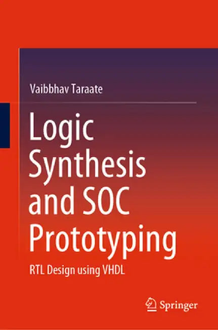 Logic Synthesis and Soc Prototyping: Rtl Design Using VHDL by Vaibbhav Taraate