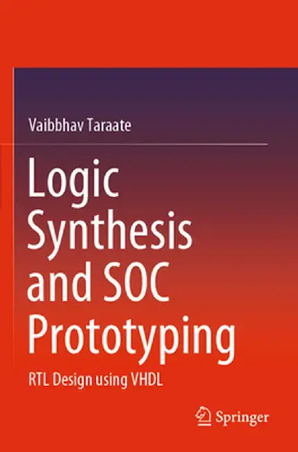 Logic Synthesis and Soc Prototyping: Rtl Design Using VHDL by Vaibbhav Taraate