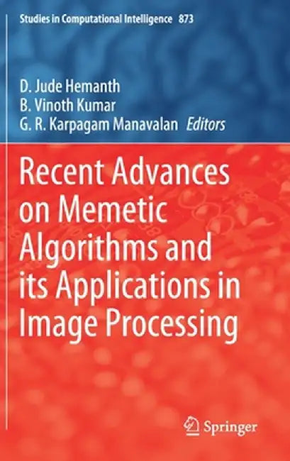 Recent Advances on Memetic Algorithms and Its Applications in Image Processing by D. Jude Hemanth